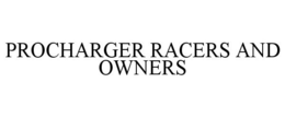 PROCHARGER RACERS AND OWNERS trademark