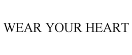 WEAR YOUR HEART trademark