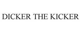 DICKER THE KICKER trademark