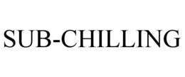 SUB-CHILLING trademark