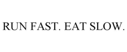 RUN FAST. EAT SLOW. trademark