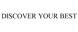 DISCOVER YOUR BEST trademark