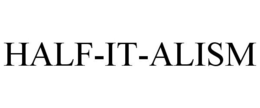 HALF-IT-ALISM trademark