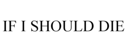 IF I SHOULD DIE trademark