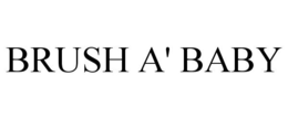 BRUSH A' BABY trademark