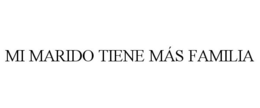 MI MARIDO TIENE MÁS FAMILIA trademark