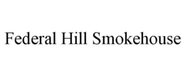FEDERAL HILL SMOKEHOUSE trademark
