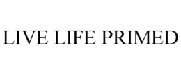 LIVE LIFE PRIMED trademark