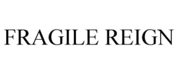 FRAGILE REIGN trademark