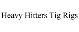 HEAVY HITTERS TIG RIGS trademark