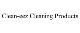 CLEAN-EEZ CLEANING PRODUCTS trademark