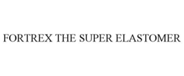 FORTREX THE SUPER ELASTOMER trademark