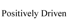 POSITIVELY DRIVEN trademark