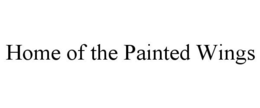 HOME OF THE PAINTED WINGS trademark