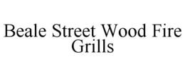 BEALE STREET WOOD FIRE GRILLS trademark