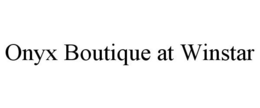 ONYX BOUTIQUE AT WINSTAR trademark