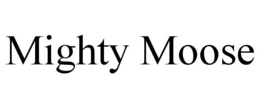 MIGHTY MOOSE trademark