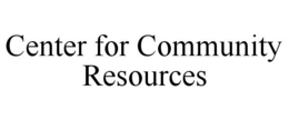 CENTER FOR COMMUNITY RESOURCES trademark