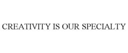 CREATIVITY IS OUR SPECIALTY trademark