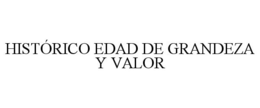 HISTÓRICO EDAD DE GRANDEZA Y VALOR trademark
