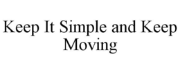 KEEP IT SIMPLE AND KEEP MOVING trademark