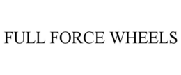 FULL FORCE WHEELS trademark