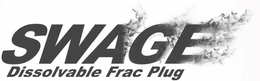 SWAGE DISSOLVABLE FRAC PLUG trademark