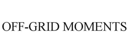 OFF-GRID MOMENTS trademark