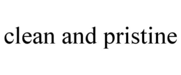 CLEAN AND PRISTINE trademark