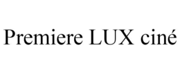 PREMIERE LUX CINÉ trademark