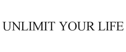 UNLIMIT YOUR LIFE trademark