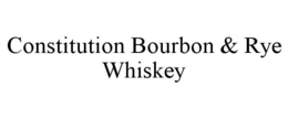 CONSTITUTION BOURBON & RYE WHISKEY trademark