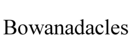 BOWANADACLES trademark