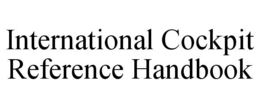 INTERNATIONAL COCKPIT REFERENCE HANDBOOK trademark