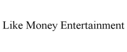 LIKE MONEY ENTERTAINMENT trademark