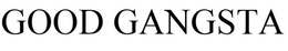 GOOD GANGSTA trademark