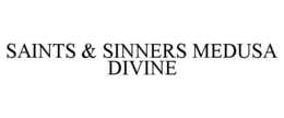 SAINTS & SINNERS MEDUSA DIVINE trademark