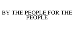 BY THE PEOPLE FOR THE PEOPLE trademark