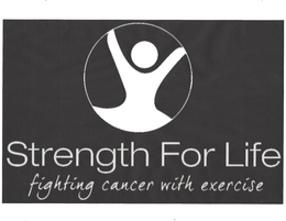 STRENGTH FOR LIFE FIGHTING CANCER WITH EXERCISE trademark