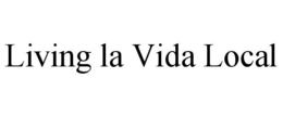 LIVING LA VIDA LOCAL trademark