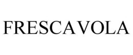 FRESCAVOLA trademark
