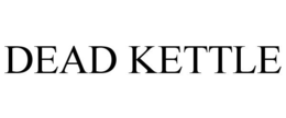 DEAD KETTLE trademark