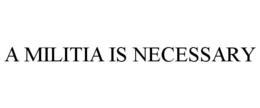 A MILITIA IS NECESSARY trademark