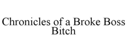 CHRONICLES OF A BROKE BOSS BITCH trademark