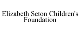 ELIZABETH SETON CHILDREN'S FOUNDATION trademark