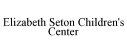 ELIZABETH SETON CHILDREN'S CENTER trademark
