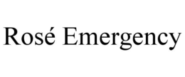 ROSÉ EMERGENCY trademark
