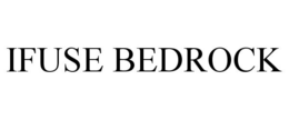 IFUSE BEDROCK trademark