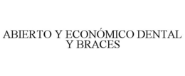 ABIERTO Y ECONÓMICO DENTAL Y BRACES trademark