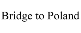 BRIDGE TO POLAND trademark